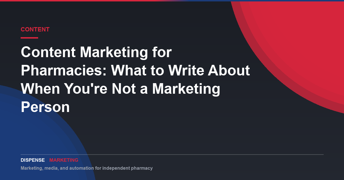 Content Marketing for Pharmacies: What to Write About When You’re Not a Marketing Person