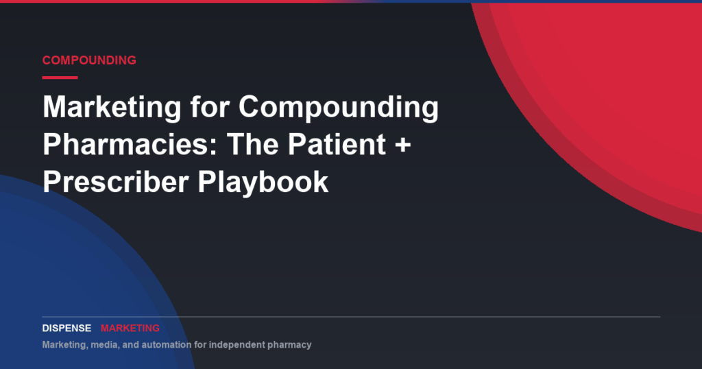 Marketing for Compounding Pharmacies: The Patient + Prescriber Playbook