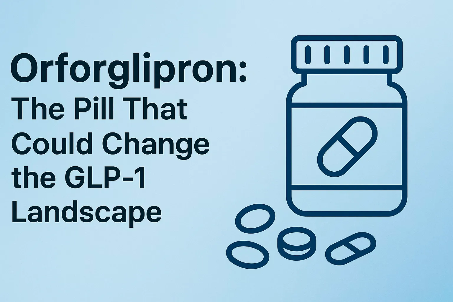 Orforglipron: The Pill That Could Change the GLP-1 Landscape