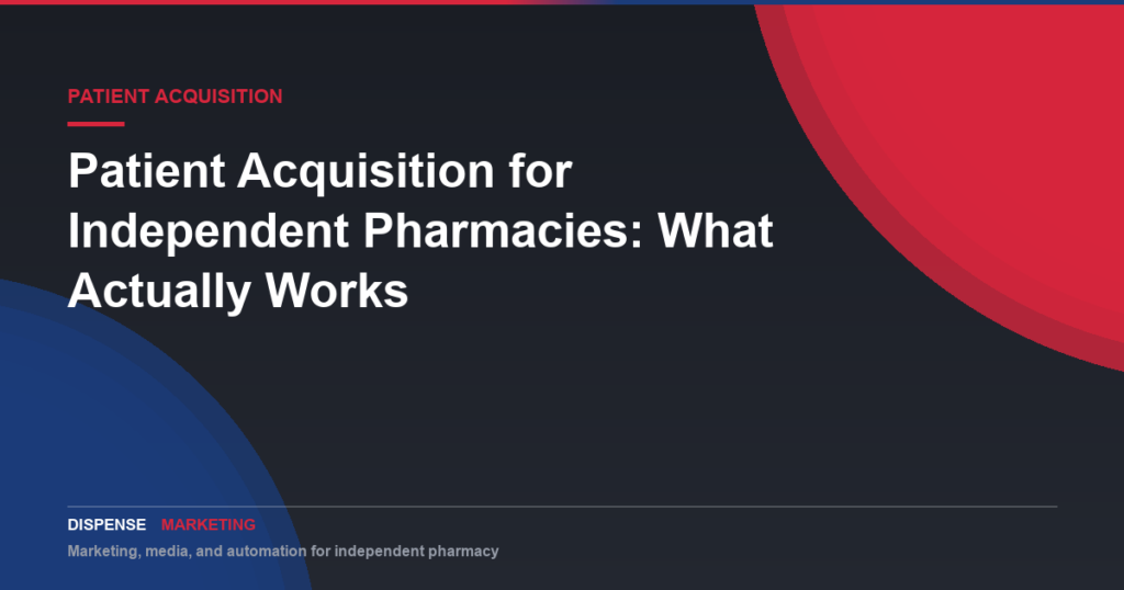 Patient Acquisition for Independent Pharmacies: What Actually Works