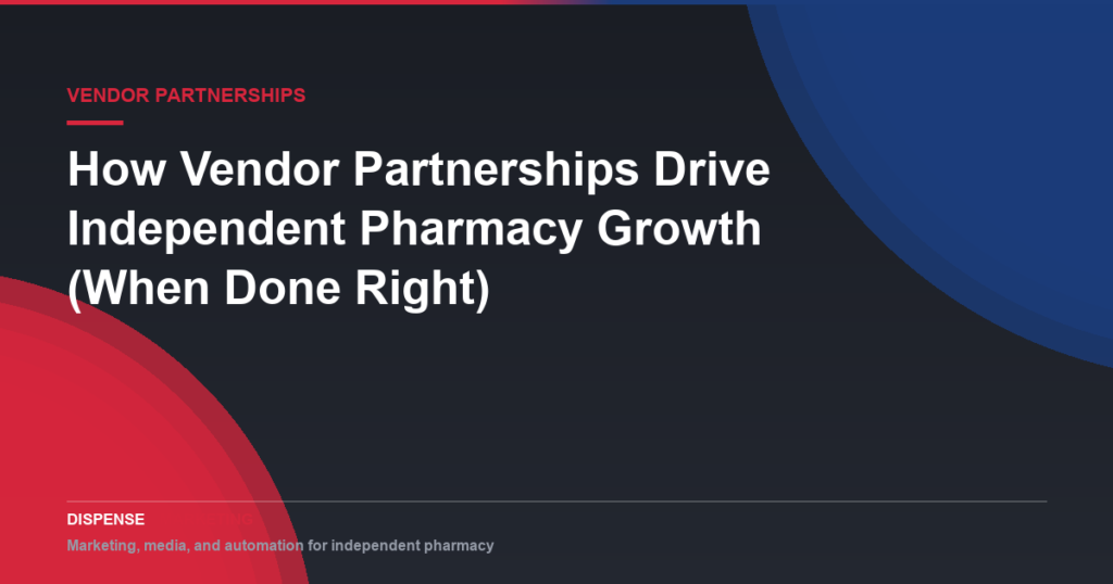 How Vendor Partnerships Drive Independent Pharmacy Growth (When Done Right)
