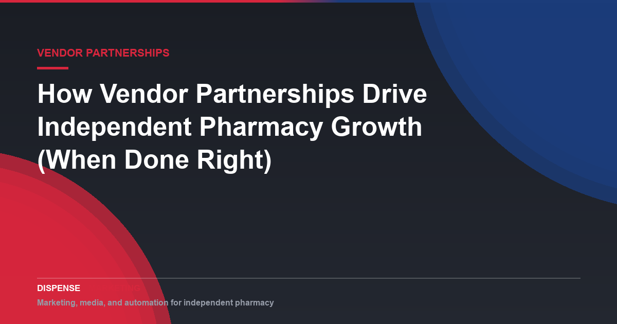 How Vendor Partnerships Drive Independent Pharmacy Growth (When Done Right)